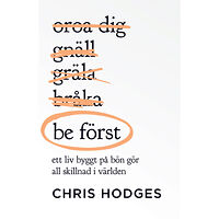 Chris Hodges Be först : ett liv byggt på bön gör all skillnad i världen (häftad)