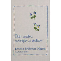 Emma Eriksson Olsson Och andra övergivna platser (häftad)