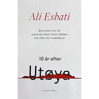 Ali Esbati Man kan fly en galning men inte gömma sig för ett samhälle : 10 år efter Utøya (inbunden)