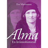 Eva Martinsson Alma : en kvinnohistoria (inbunden)