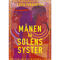 Lotta Persdotter Månen är solens syster (inbunden)