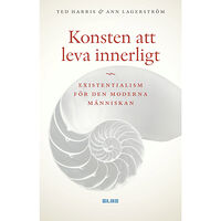 Ted Harris Konsten att leva innerligt : existentialism för den moderna människan (inbunden)