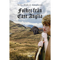 Nils-Håkan Englund Folket från East Anglia : en berättelse om en mjölnarfamiljs öden och äventyr (bok, danskt band)