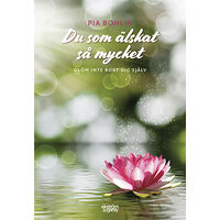 Pia Bohlin Du som älskat så mycket : glöm inte bort dig själv (bok, danskt band)