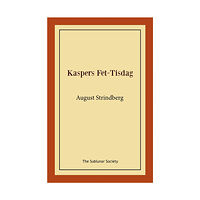 August Strindberg Kaspers Fet-Tisdag : fastlagsspel (häftad)