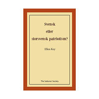 Ellen Key Svensk eller storsvensk patriotism? (häftad)