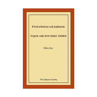 Ellen Key Fredsrörelsen och kulturen ; Segern som övervinner världen (häftad)