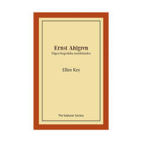 Ellen Key Ernst Ahlgren : några biografiska meddelanden (häftad)