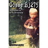 Klas Bernhard Gosse B3275 : berättelsen om en stulen barndom (inbunden)