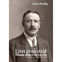 Arne Modig Livet är en strid : månne döden är en vila (inbunden)