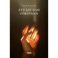 Ingrid M. Jansson Ett liv som försvann (inbunden)