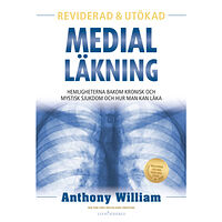 Anthony William Medial läkning : hemligheterna bakom kronisk och mystisk sjukdom och hur man kan läka (inbunden)