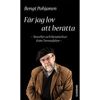 Bengt Pohjanen Får jag lov att berätta - noveller och berättelser från Tornedalen (bok, danskt band)