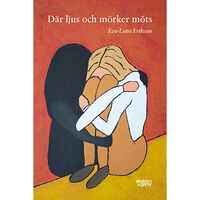 Eva-Lotta Eriksson Där ljus och mörker möts (inbunden)