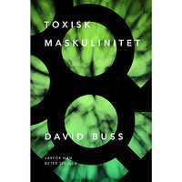 David M. Buss Toxisk maskulinitet : varför män beter sig illa (inbunden)