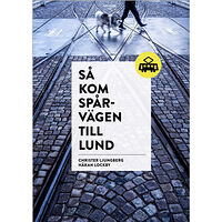 Christer Ljungberg Så kom spårvägen till Lund (inbunden)