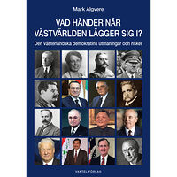 Mark Algvere Vad händer när västvärlden lägger sig i? : Den västerländska demokratins utmaningar och risker (bok, kartonnage)