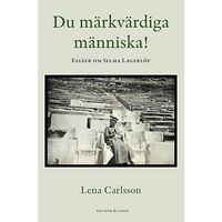 Lena Carlsson Du märkvärdiga människa! : essäer om Selma Lagerlöf (bok, danskt band)