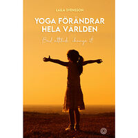 Laila Svensson Yoga förändrar hela världen : bad attitude, change it! (bok, danskt band)