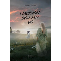 Helena Eklund I morgon ska jag dö (inbunden)