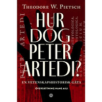 Theodore W. Pietsch Hur dog Peter Artedi? : en vetenskapshistorisk gåta (inbunden)