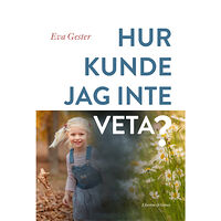 Eva Gester Hur kunde jag inte veta (inbunden)