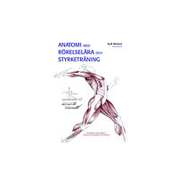 Rolf Wirhed Anatomi med rörelselära och styrketräning (inbunden)