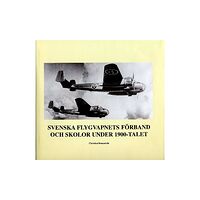 Christian Braunstein Svenska flygvapnets förband och skolor under 1900-talet (inbunden)