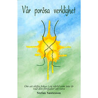 Stefan Santesson Vår porösa verklighet : om att skifta fokus i en värld som inte är vad den (häftad)