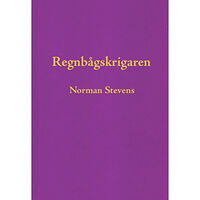 Norman Stevens Regnbågskrigaren : en minnesutgåva tillägnad Norman Stevens (inbunden)