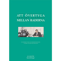 Anders Sigrell Att övertyga mellan raderna : en retorisk studie om underförståddheter i modern politisk argumentation (häftad)