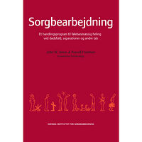 John W. James Sorgbearbejdning : et handlingsprogram til følelsesmaessig heling ved sorg efter dødsfald, separationer og andre tab (hä...