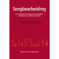 John W. James Sorgbearbeiding : et handlingsprogram for følelsesmessig helbredelse ved sorg etter separasjoner, dødsfall og andre tap....