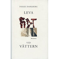 Folke Dahlberg Leva vid Vättern (inbunden)