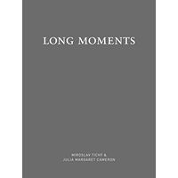 Magasin III Museum for Contemporary Art Long moments: Miroslav Tichý & Julia Margaret Cameron (inbunden)