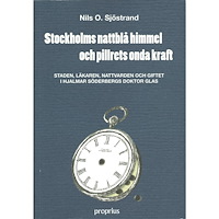 Proprius förlag Stockholms nattblå himmel och pillrets onda kraft : staden, läkaren, nattvarden och giftet i Hjalmar Söderbergs Doktor G...