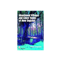 Schiffer Publishing Ltd Abandoned Villages And Ghost Towns Of New England (häftad, eng)