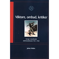 Jerker Widén Väktare, ombud, kritiker : Sverige i amerikanskt säkerhetstänkande 1961-68 (häftad)