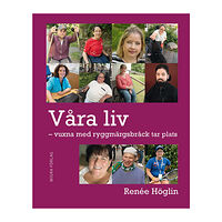 Renée Höglin Våra liv : vuxna med ryggmärgsbråck tar plats (inbunden)
