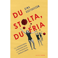 Gina Gustavsson Du stolta, du fria : om svenskarna, Sverigebilden och folkhälsopatriotismen (inbunden)
