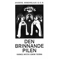 Anders Arborelius Den brinnande pilen : Karmels mystik genom tiderna (häftad)