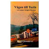 Daniel Söderqvist Vägen till Tuzla : en roman i krigets Bosnien (häftad)
