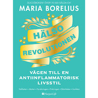 Maria Borelius Hälsorevolutionen : vägen till en antiinflammatorisk livsstil : helheten, maten, forskningen, träningen, skönheten, insi...