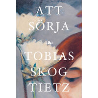 Tobias Skog Tietz Att sörja (inbunden)