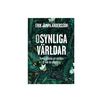Erik Jampa Andersson Osynliga världar : hur vi glömde att världen är mer än mänsklig (inbunden)