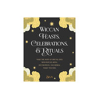 Ryland Peters & Small and CICO Books UK Wiccan Feasts, Celebrations, and Rituals: Make the Most of Special Days with Witchy Rites, Decorations, and Herbal Magic...