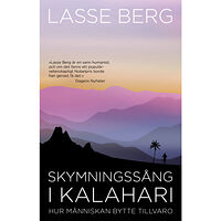 Lasse Berg Skymningssång i Kalahari : hur människan bytte tillvaro (bok, danskt band)