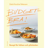 Karoline Pettersson Budgetbra! : recept för hälsan och plånboken (inbunden)