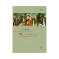 Jaan Kross Mellan tre farsoter III Romanen om Balthasar Russow (bok, danskt band)