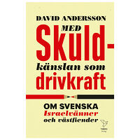 David Andersson Med skuldkänslan som drivkraft : om svenska Israelvänner och västfiender (pocket)